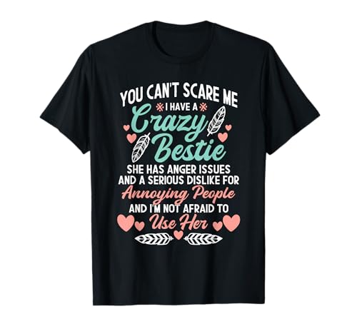 You Can't Scare Me I Have A Crazy Bestie - Best Friend BFF T-Shirt