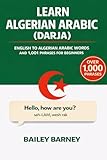 Learn Darja Algerian Arabic: English to Algerian Arabic Words and 1,001 Phrases for Beginners