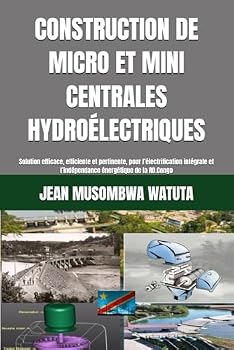 Paperback CONSTRUCTION DE MICRO ET MINI CENTRALES HYDROÉLECTRIQUES: Solution efficace, efficiente et pertinente, pour l’électrification intégrale et ... University Network) (French Edition) [French] Book