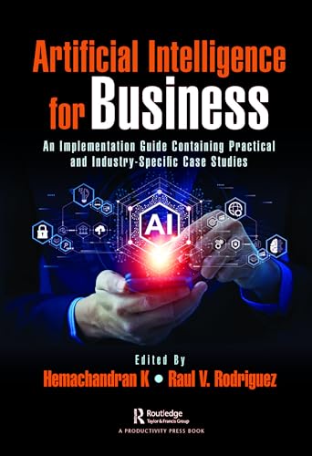 Artificial Intelligence for Business: An Implementation Guide Containing Practical and Industry-specific Case Studies view 2