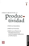 Crecimiento y productividad: Reforma hacendaria, Reforma financiera, Reforma en materia de Disciplina Financiera de Entidades federativas y municipios ... / Public Administration) (Spanish Edition)