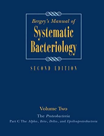 Bergey's Manual® of Systematic Bacteriology: Volume Two: The Proteobacteria (Part C): 2 Second Edition 2005 Edition Bergey's Manual® of Systematic Bacteriology: Volume Two: The Proteobacteria (Part C): 2 Second Edition 2005 Edition book cover