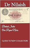 British India One Rupee Notes : Guide to New Collectors (British India Paper Money Book 1)