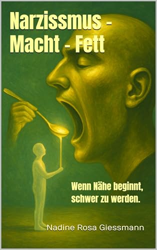 Narzissmus - Macht - Fett: Wenn Nähe beginnt, schwer zu werden. (Wo der Pfeffer wächst.)