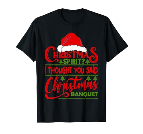 Christmas Spirit? I Thought You Said Christmas Banquet T-Shirt – Cool Xmas