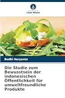Die Studie zum Bewusstsein der indonesischen Öffentlichkeit für umweltfreundliche Produkte 6209294502 Book Cover