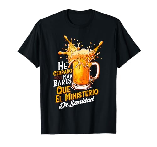 He Cerrado Más Bares Que El Ministerio De Sanidad Camiseta