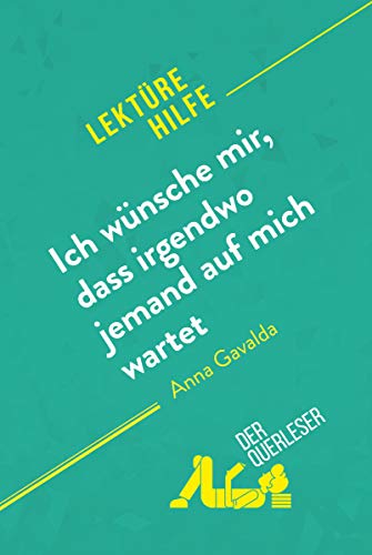 Ich wünsche mir, dass irgendwo jemand auf mich wartet von Anna Gavalda (Lektürehilfe): Detaillierte Zusammenfassung, Personenanalyse und Interpretation (German Edition)