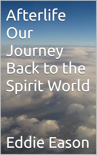 Afterlife :: Our Journey Back to the Spirit World