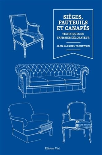 Sièges, fauteuils et canapés: TECHNIQUES DU TAPISSIER DECORATEUR