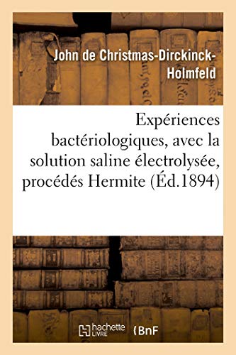 Expériences Bactériologiques, Avec La Solution Saline Électrolysée, Procédés Hermite (French Edition)