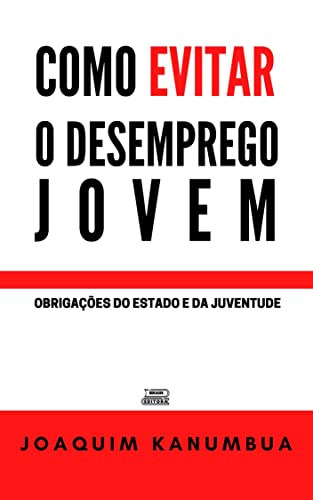 COMO EVITAR O DESEMPREGO JOVEM: Obrigações do Estado e da Juventude