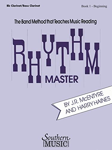Rhythm Master: Book 1 (Beginner) - Clarinet/Bass Clarinet by J. R. McEntyre and Harry Haines | Level 2 Sheet Music Method Book for Clarinet, Bass Clarinet, Concert Band Music Reading