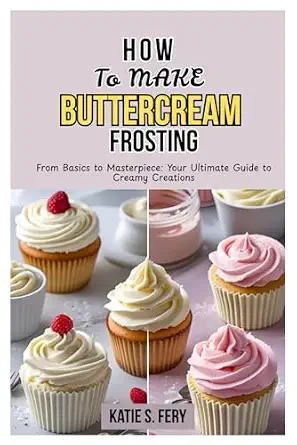 How To Make Buttercream Frosting: From Basics to Masterpiece