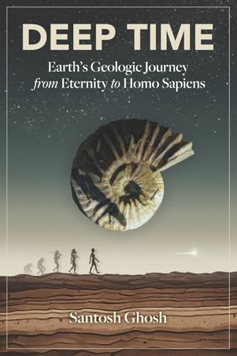 Deep Time: Earth’s Geologic Journey from Eternity to Homo Sapiens