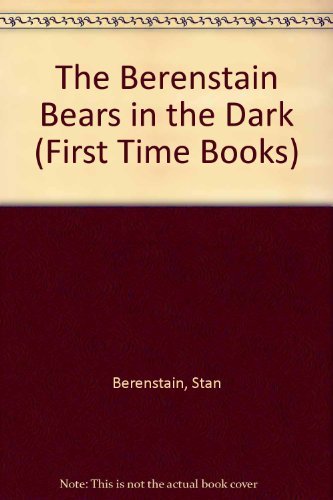 The Berenstain Bears in the Dark (First Time Bo... 0001712349 Book Cover