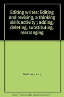 Editing writes: Editing and revising, a thinking skills activity ; adding, deleting, substituting, rearranging Grades 5th-7th 0913935484 Book Cover