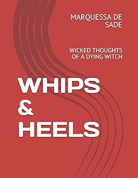 Paperback Whips & Heels: Wicked Thoughts of a Dying Witch Book