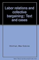 Labor relations and collective bargaining;: Text and cases B0006CTVFM Book Cover