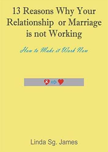Amazon Com 13 Reasons Why Your Relationship Or Marriage Is Not Working How To Make It Work Now Ebook James Linda Sg Kindle Store