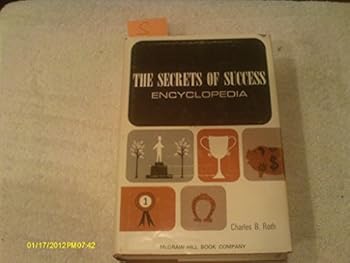 The secrets of success encyclopedia;: An A-to-Z guide to help you get what you want out of life and work