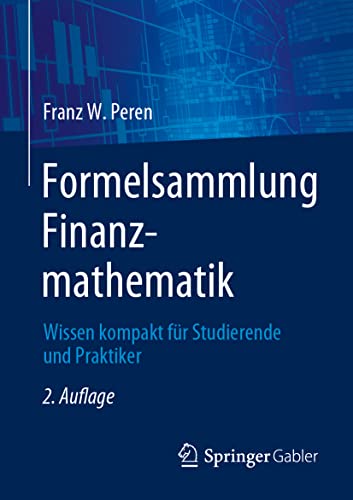 Formelsammlung Finanzmathematik: Wissen kompakt für Studierende und Praktiker