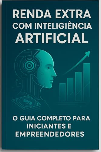 Renda Extra com Inteligência Artificial:: O Guia Completo para In...