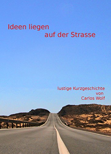 Amazon Com Ideen Liegen Auf Der Strasse Lustige Geschichten Von Carlos Wolf 5 German Edition Ebook Wolf Carlos Kindle Store