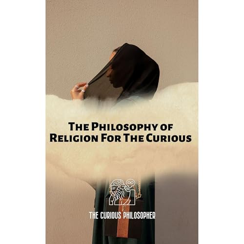 The Philosophy of Religion For The Curious : The Curious Philosopher episode artwork