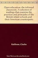 Open education: the informal classroom;: A selection of readings that examine the practices and principles of the British infant schools and their American counterparts 0590095056 Book Cover
