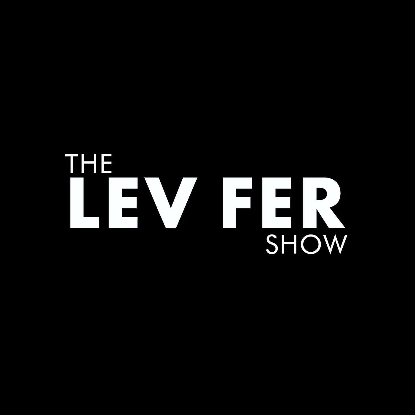 Lev FerThe Lev Fer Show