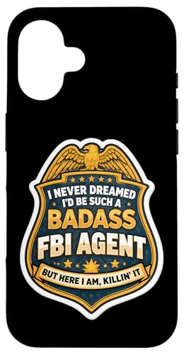 I Never Dreamed I'd Become A Badass FBI�{���� But Here I Am �X�}�z�P�[�X iPhone 16 �p