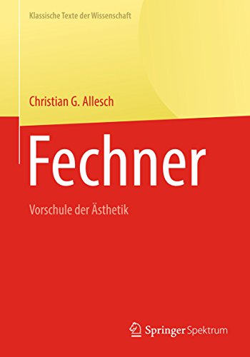Fechner: Vorschule der Ästhetik (Klassische Texte der Wissenschaft)