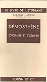  Démosthène, l\'homme et l\'oeuvre.