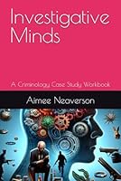 Investigative Minds: A Criminology Case Study Workbook B0CVNDKM1N Book Cover