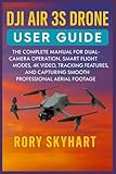 DJI AIR 3S DRONE USER GUIDE: The Complete Manual for...