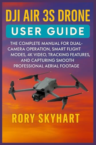 DJI AIR 3S DRONE USER GUIDE: The Complete Manual for