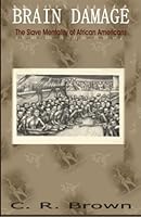 Brain Damage: The Slave Mentality of African Americans 1592320295 Book Cover