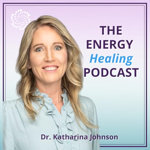Couverture de The Energy Healing Podcast with Dr. Katharina Johnson