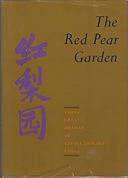 The red pear garden;: Three great dramas of revolutionary China
