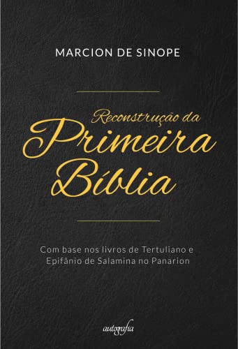 Reconstrução da Primeira Bíblia: Com base nos livros de Tertuliano e Epifânio de Salamina no Panario