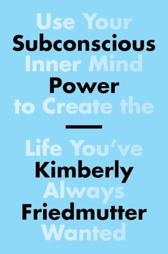 Subconscious Power: Use Your Inner Mind to Create the Life You've Always Wanted