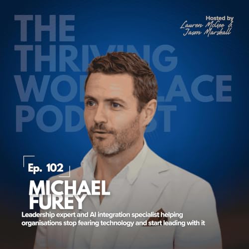 #102 AI in the WORKPLACE: Practical Steps for Leaders Who Are Still Not Sure with MICHAEL FUREY