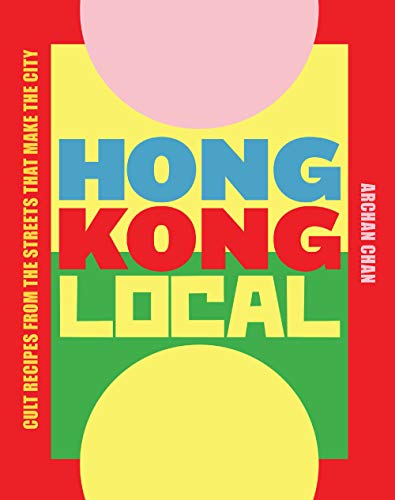 Hong Kong Local: Cult Recipes From the Streets that Make the City Hong Kong Local: Cult Recipes From the Streets that Make the City