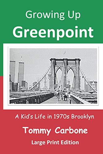 Growing Up Greenpoint (Large Print): A Kids' Life in 1970s Brooklyn