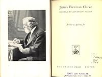 James Freeman Clarke, disciple to advancing truth B0007DQ82Y Book Cover