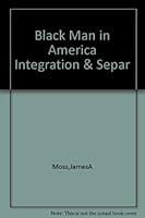 The Black Man in America; Integration and Separation B000BY9G8W Book Cover