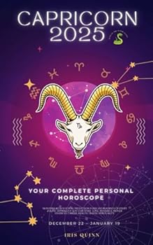 Your Complete Capricorn 2025 Personal Horoscope: Monthly Astrological Prediction Forecast Readings of Zodiac Astrology Sun Star Signs- Love, Romance, ... Travel, Spirituality. (2025 Cosmic Navigator)