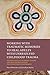 Working with Traumatic Memories to Heal Adults with Unresolved Childhood Trauma: Neuroscience, Attachment Theory and Pesso Boyden System Psychomotor Psychotherapy