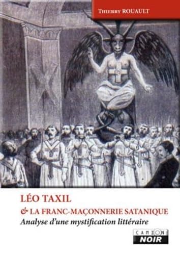 LEO TAXIL ET LA FRANC MACONNERIE SATANIQUE Analyse d'une mystification littéraire